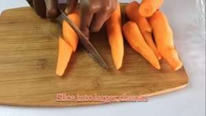 cut the carrots into big chunks